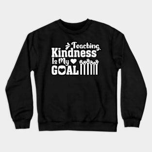 Teaching Kindness Is My goal Crewneck Sweatshirt